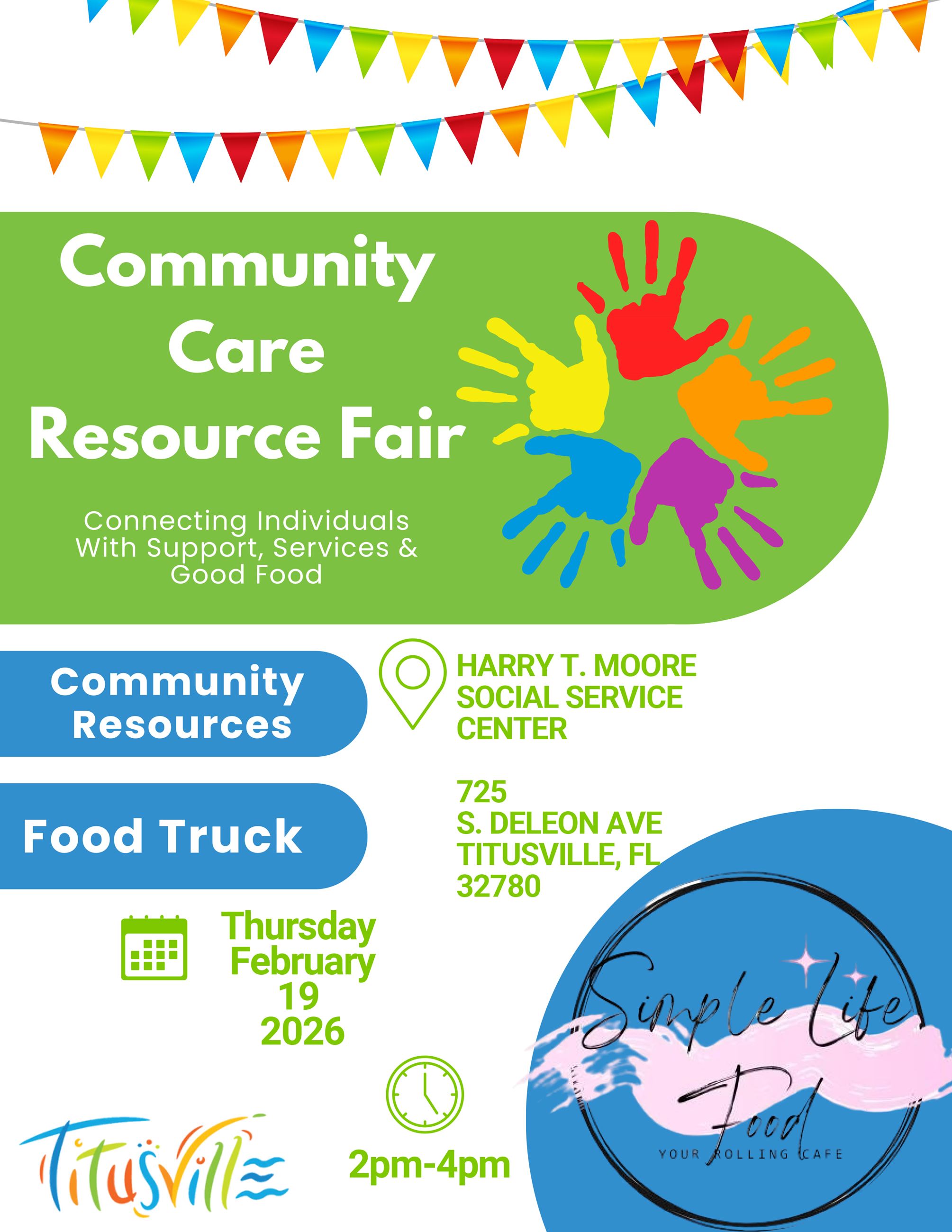 Community Care Resource Fair Connecting Individuals with Support, Services and Good Food. Harry T Moore Social Service Center 725 S Deleon Ave Titusville, FL 32780 Community Resources Food Truck Thursday February 19 2026 2pm to 4pm. Simple Life Food Your Rolling Cafe